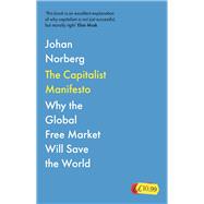 The Capitalist Manifesto  Why the Global Free Market Will Save the World