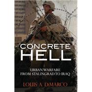 Concrete Hell Urban Warfare From Stalingrad to Iraq