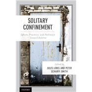 Solitary Confinement Effects, Practices, and Pathways toward Reform