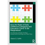 How the Roles of Early Childhood Caregivers and Educators Came To Be Marginalized