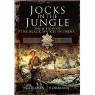 Jock's in the Jungle: The Second Battalion of the 42nd Royal Highland Regiment, the Black Watch, and the First Battalion of the 26th Cameronians (Scottish Rifles) As Chindi