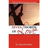 Seven Words of Love : The Saviour's Dying Words