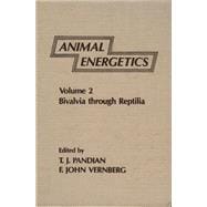 Animal Energetics, Vol. 2 : Bivalvia Through Reptilia