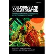 Collisions and Collaboration The Organization of Learning in the ATLAS Experiment at the LHC