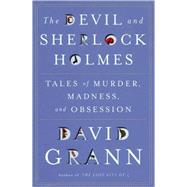 Devil and Sherlock Holmes : Tales of Murder, Madness, and Obsession