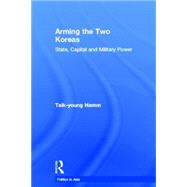Arming the Two Koreas: State, Capital and Military Power