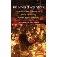 The Gender of Reparations: Unsettling Sexual Hierarchies while Redressing Human Rights Violations