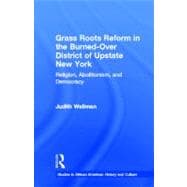 Grassroots Reform in the Burned-over District of Upstate New York: Religion, Abolitionism, and Democracy