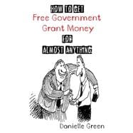 How to Get Free Government Grant Money for Almost Anything