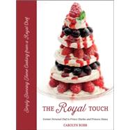 The Royal Touch Simply Stunning Home Cooking from a Royal Chef