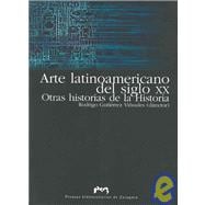 Arte Latinoamericano Del Siglo XX/ Latin American Art of the 20th Century: Otras Historias De La Historia / Other Stories of History