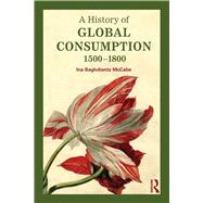 A History of Global Consumption: 1500 - 1800