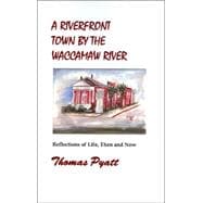 Riverfront Town by the Waccamaw River : Reflections of Life, Then and Now