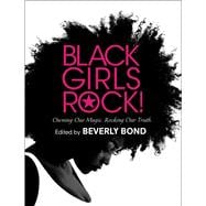Black Girls Rock! Owning Our Magic. Rocking Our Truth.