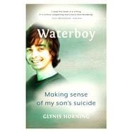 Waterboy Making sense of my son's suicide