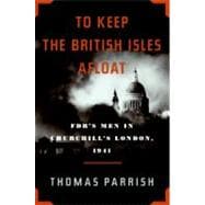 To Keep the British Isles Afloat: Fdr's Men in Churchill's London, 1941