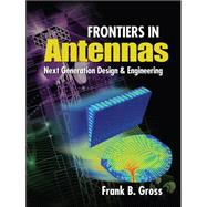 Frontiers in Antennas: Next Generation Design & Engineering