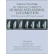 Muybridge's Complete Human and Animal Locomotion, Vol. II All 781 Plates from the 1887 