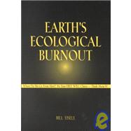 Earth's Ecological Burnout: Where Do We Go from Here? It's Your Free Will Choice-Think About It!