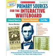 Primary Sources for the Interactive Whiteboard: Colonial America, Westward Movement, Civil War 60+ Whiteboard-Ready Documents With Background Information, Guiding Questions, and Interactive Activities to Help Students Gain a Deeper Understanding of History