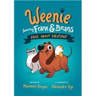 Mad About Meatloaf (Weenie Featuring Frank and Beans Book #1),9780735267930