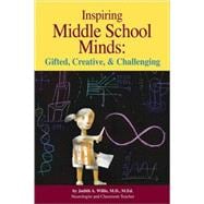 Inspiring Middle School Minds: Gifted, Creative, & Challenging : Brain- and Research-Based Strategies to Enchance Learning for Gifted Students