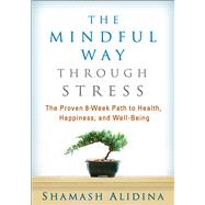 The Mindful Way through Stress The Proven 8-Week Path to Health, Happiness, and Well-Being