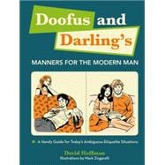 Doofus and Darling's Manners for the Modern Man A Handy Guide for Today's Ambiguous Etiquette Situations