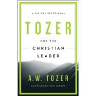 Tozer for the Christian Leader A 365-Day Devotional