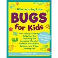 Little Learning Labs: Bugs for Kids, abridged paperback edition 20+ Family-Friendly Activities for Exploring the Amazing World of Beetles, Butterflies, Spiders, and Other Arthropods