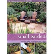 Small Gardens : A Practical Guide to Designing and Planting