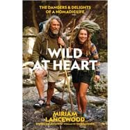 Wild at Heart The Dangers and Delights of a Nomadic Life