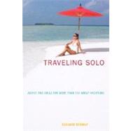 Traveling Solo Advice And Ideas For More Than 250 Great Vacations