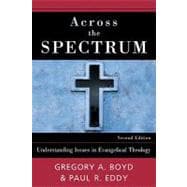 Across the Spectrum : Understanding Issues in Evangelical Theology