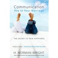 Communication: Key to Your Marriage The Secret to True Happiness