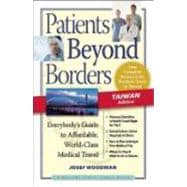 Patients Beyond Borders Taiwan Edition Everybody's Guide to Affordable, World-Class Medical Care Abroad