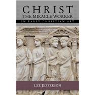 Christ the Miracle Worker in Early Christian Art