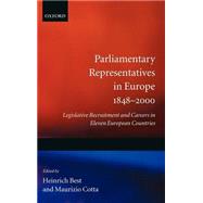 Parliamentary Representatives in Europe 1848-2000 Legislative Recruitment and Careers in Eleven European Countries