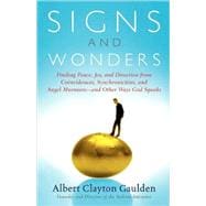 Signs and Wonders Finding Peace, Joy, and Direction from Coincidences, Synchronicities, and Angel Murmurs--and Other Ways God Speaks