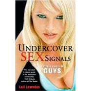 Undercover Sex Signals A Guide For Guys
