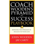 Coach Wooden's Pyramid of Success Playbook Applying the Pyramid of Success to Your Life