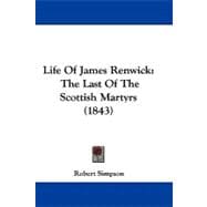 Life of James Renwick : The Last of the Scottish Martyrs (1843)