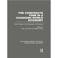 The Corporate Firm in a Changing World Economy (RLE International Business): Case Studies in the Geography of Enterprise