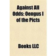 Against All Odds : Óengus I of the Picts