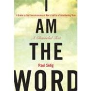 I Am the Word : A Guide to the Consciousness of Man's Self in a Transitioning Time