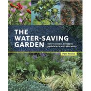 The Water-Saving Garden How to Grow a Gorgeous Garden with a Lot Less Water