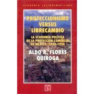 Proteccionismo Versus Librecambio : La Economía Política de la Protección Comercial en México, 1970-1994