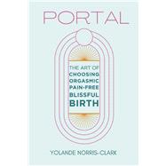 Portal The Art of Choosing Orgasmic, Pain-Free, Blissful Birth