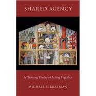 Shared Agency A Planning Theory of Acting Together