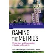 Gaming the Metrics Misconduct and Manipulation in Academic Research